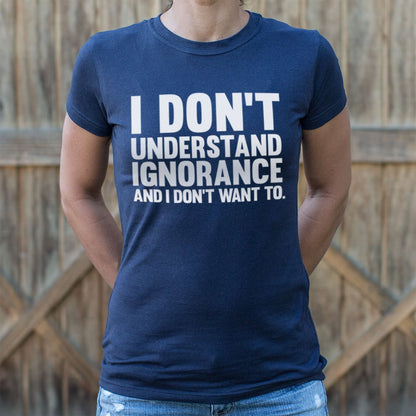 I Don't Understand Ignorance and I Don't Want To