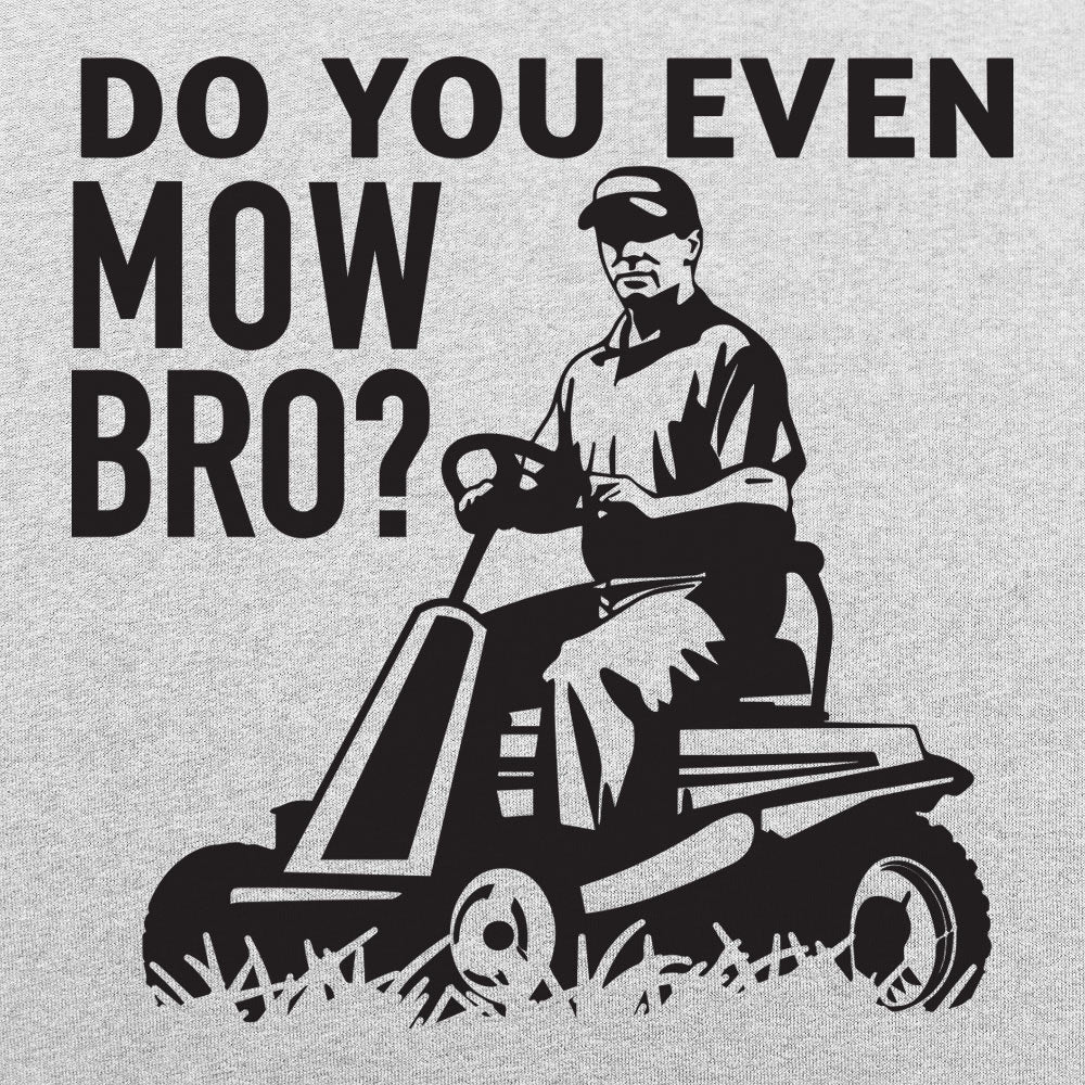 Do You Mow Bro