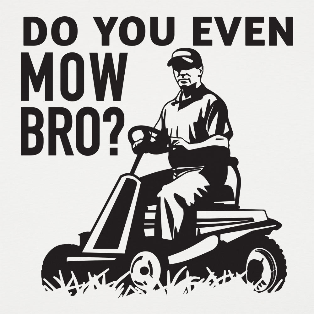 Do You Mow Bro
