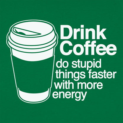 Drink Coffee Do Stupid Things Faster with More Energy