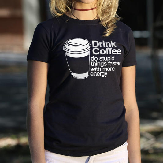 Drink Coffee Do Stupid Things Faster with More Energy graphic Women's T-Shirt in Midnight