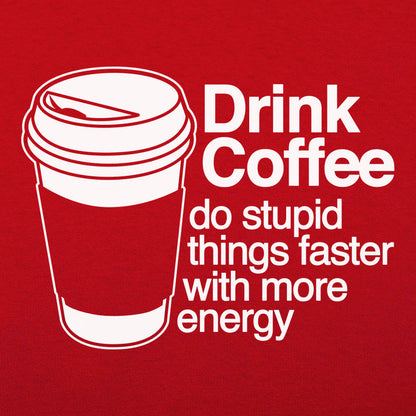 Drink Coffee Do Stupid Things Faster with More Energy