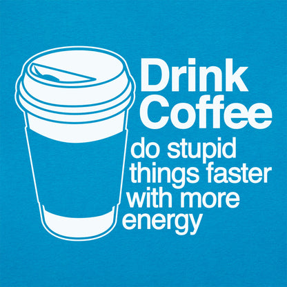 Drink Coffee Do Stupid Things Faster with More Energy