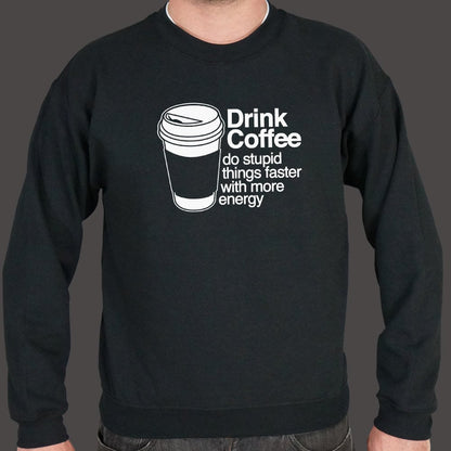 Drink Coffee Do Stupid Things Faster with More Energy