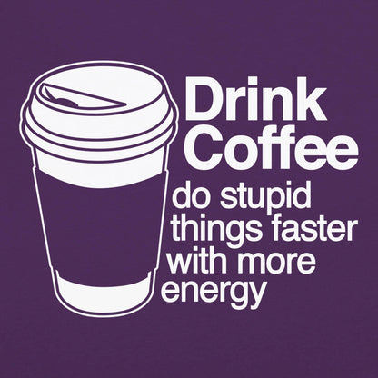 Drink Coffee Do Stupid Things Faster with More Energy