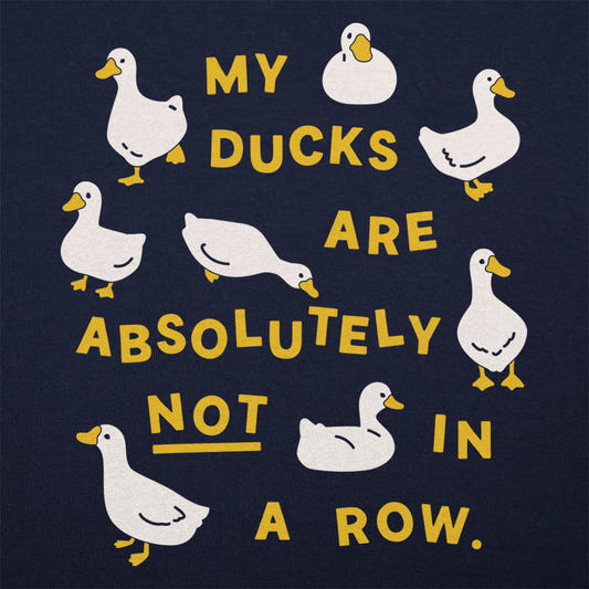 My Ducks Are Absolutely Not in a Row graphic tee design