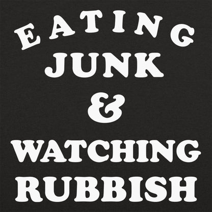 Eating Junk and Watching Rubbish