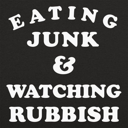 Eating Junk and Watching Rubbish