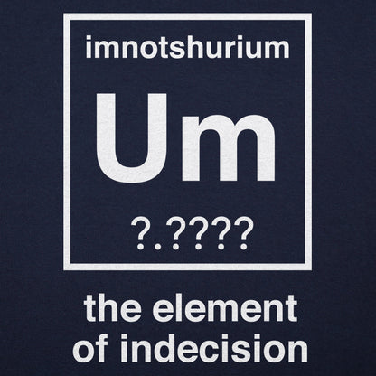 Element of Indecision Um Imnotshurium Periodic Table Pun