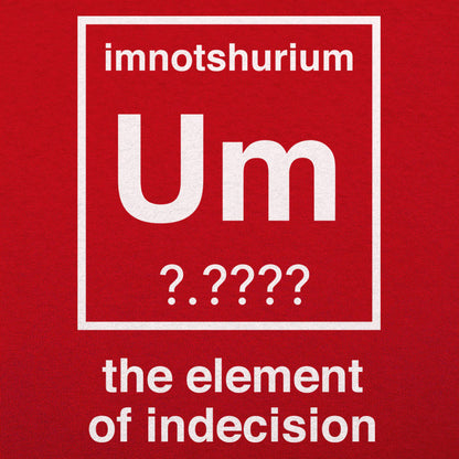 Element of Indecision Um Imnotshurium Periodic Table Pun