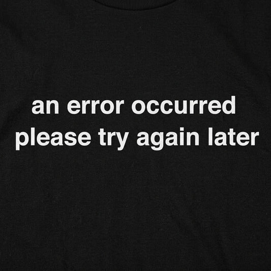 Error Occurred Please Try Again Later Funny Graphic detail