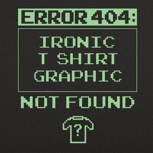 Error 404 Ironic Design Not Found graphic tee design