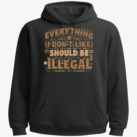 Everything I Don't Like Should Be Illegal