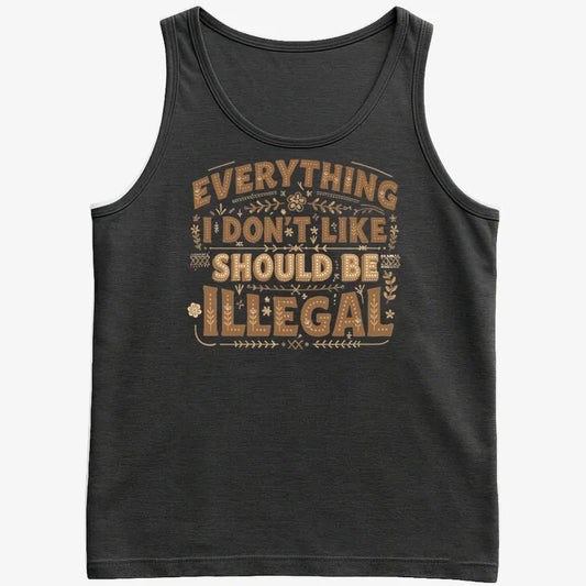 Everything I Don't Like Should Be Illegal