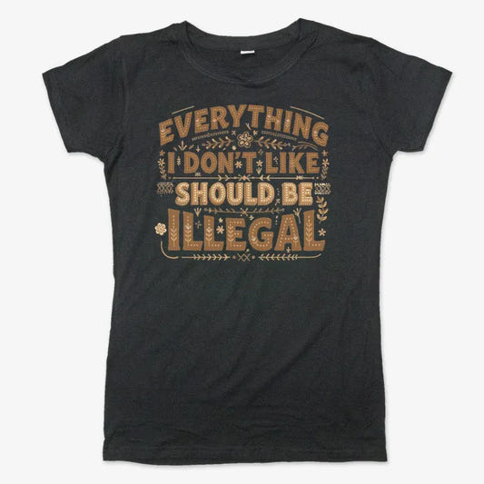Everything I Don't Like Should Be Illegal graphic Women's T-Shirt in Midnight