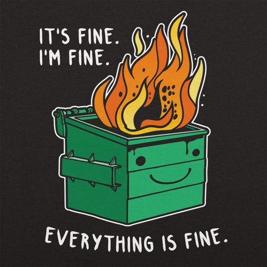 Everything is Fine Dumpster Fire Full Color graphic tee design