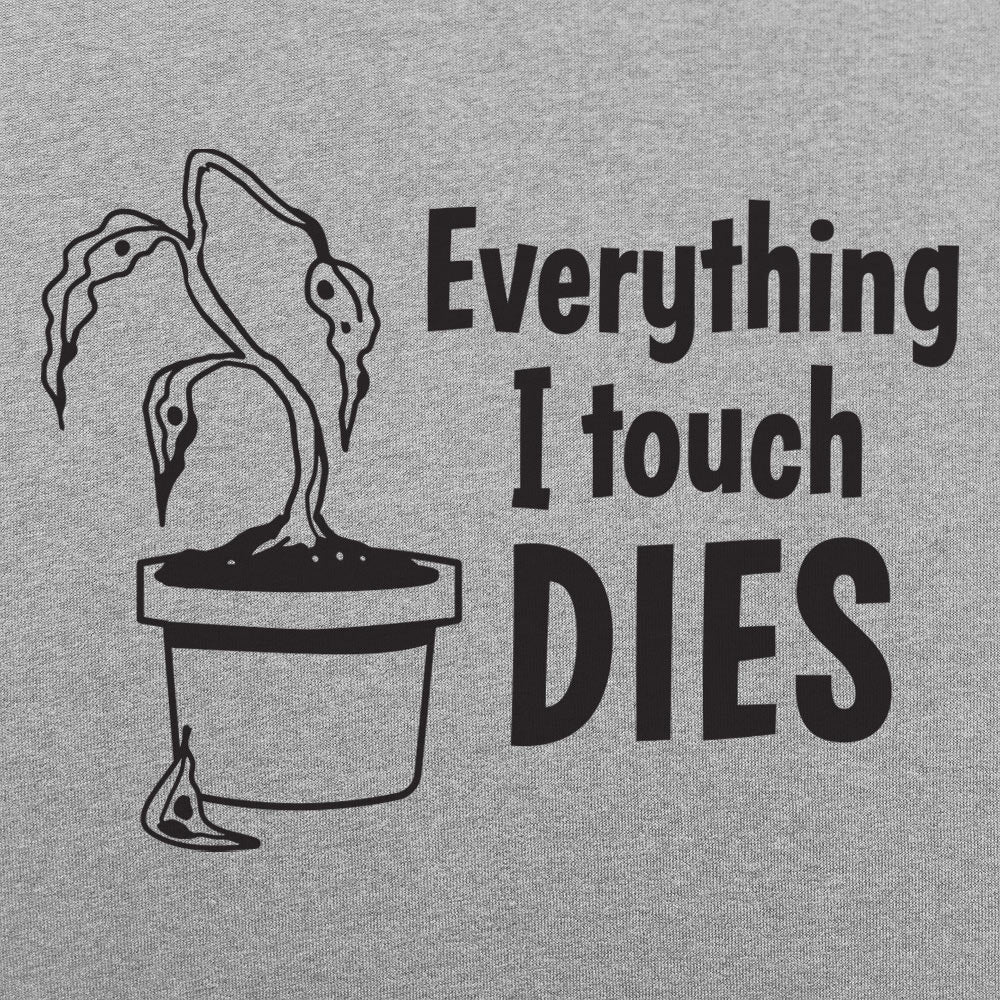 Everything I Touch Dies - 6DollarShirts