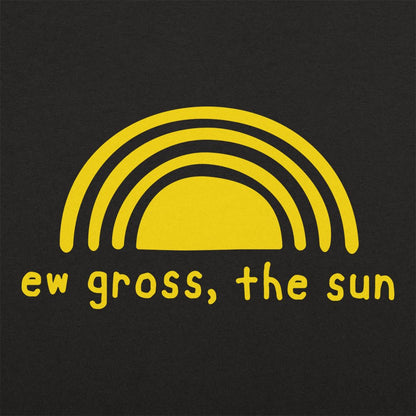 Ew Gross The Sun - 6DollarShirts