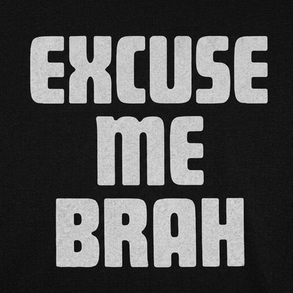 Excuse Me Brah detail