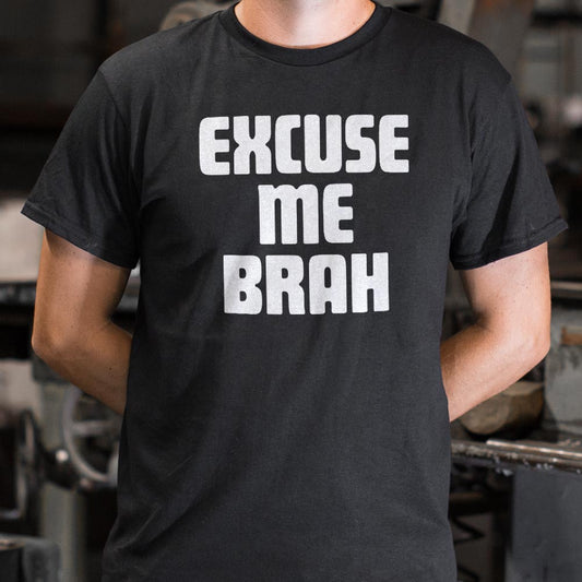 Excuse Me Brah - 6DollarShirts
