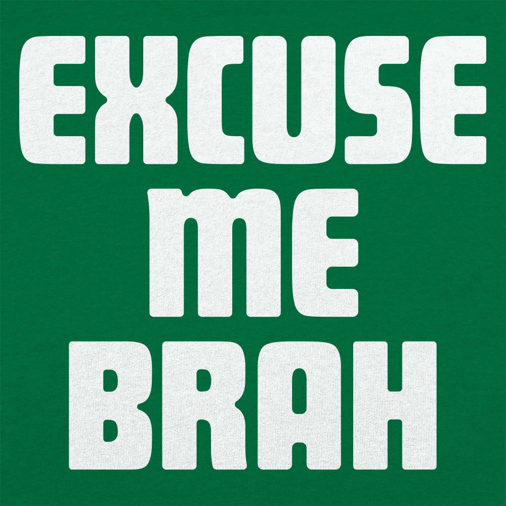 Excuse Me Brah - 6DollarShirts