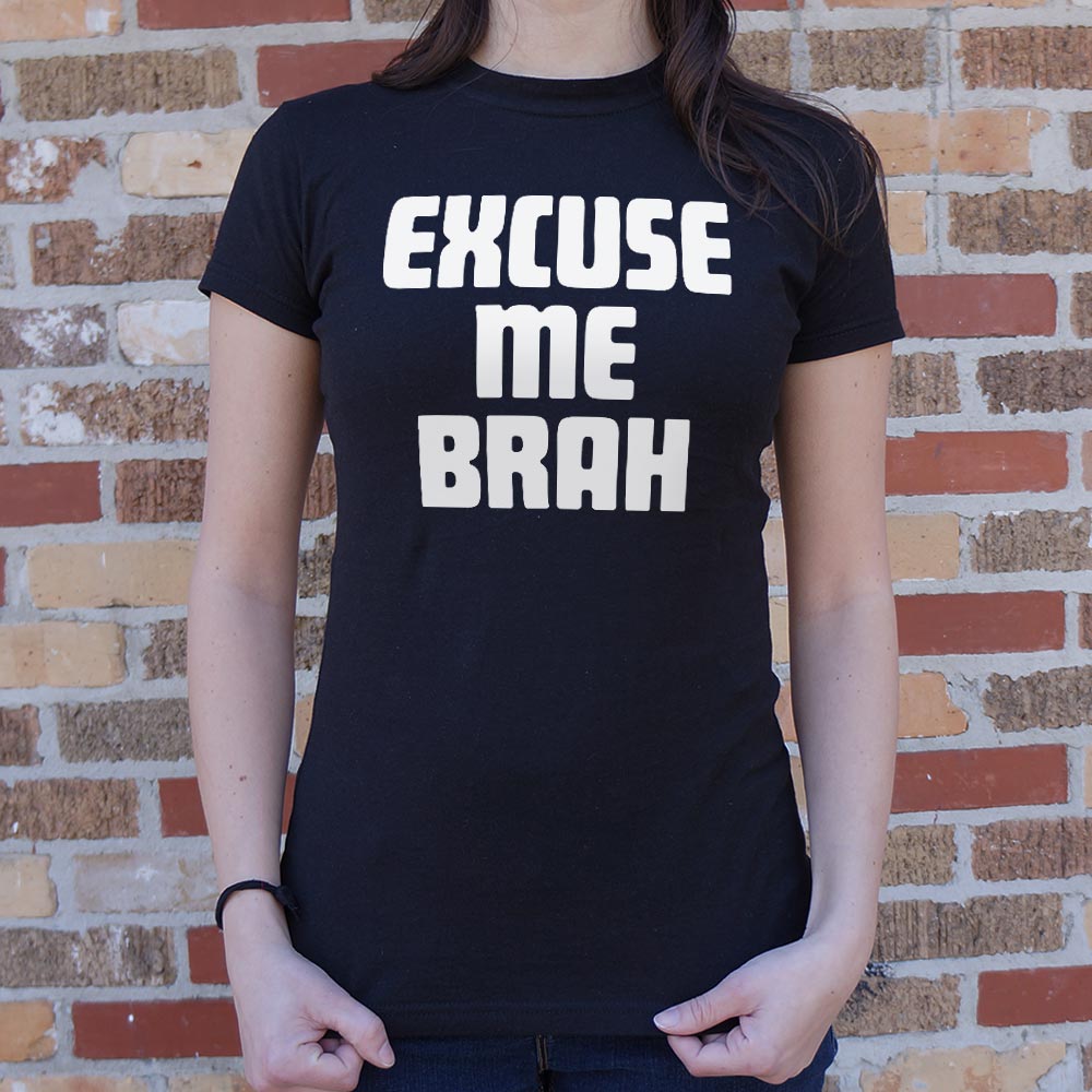 Excuse Me Brah - 6DollarShirts