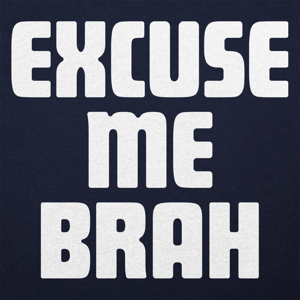 Excuse Me Brah - 6DollarShirts