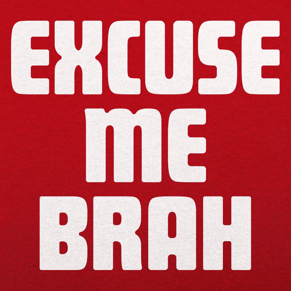 Excuse Me Brah - 6DollarShirts