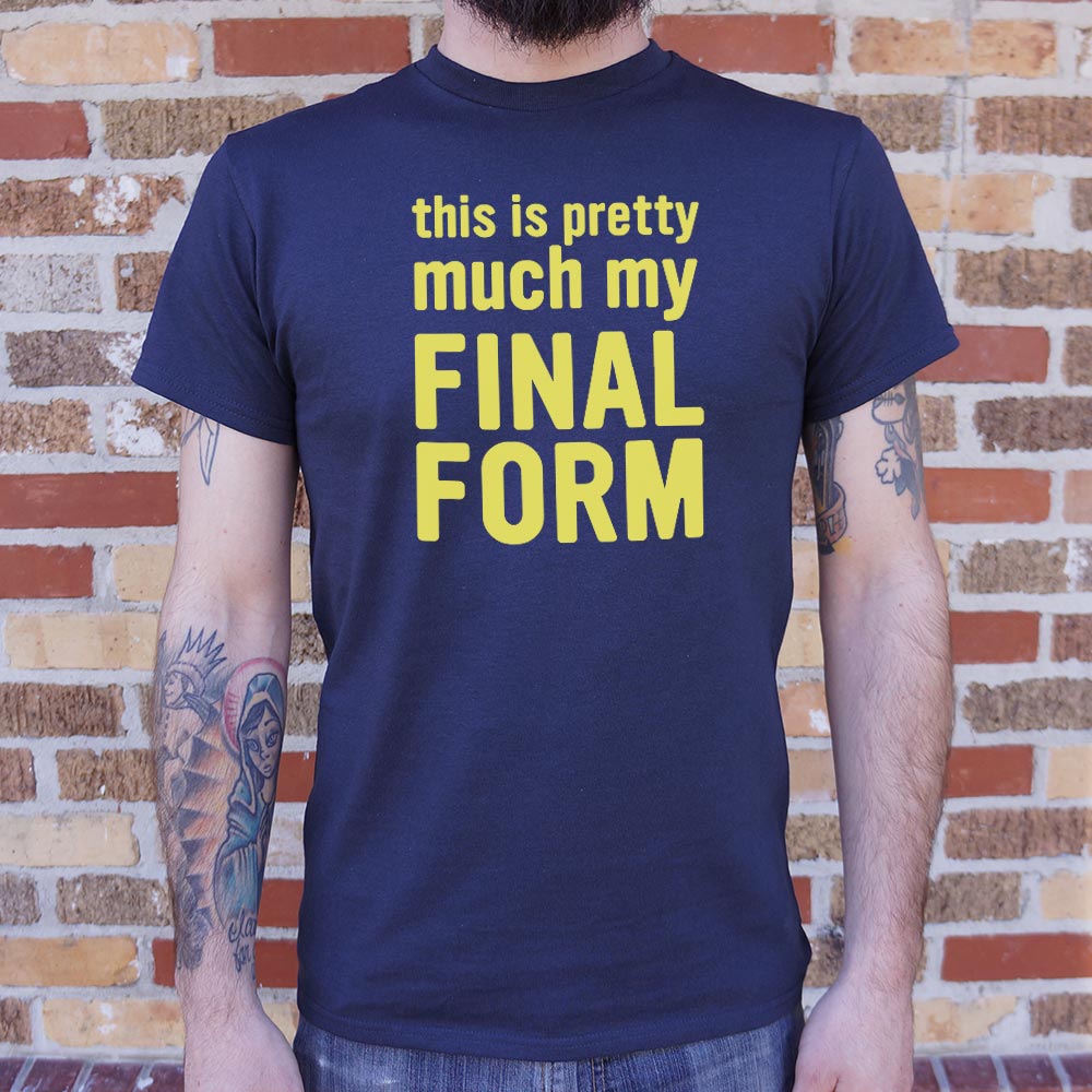 My Final Form - 6DollarShirts