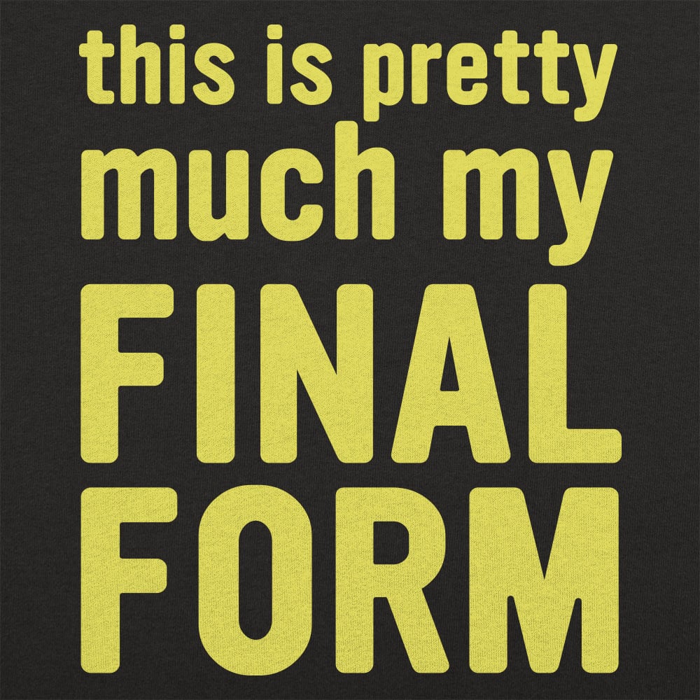 My Final Form - 6DollarShirts