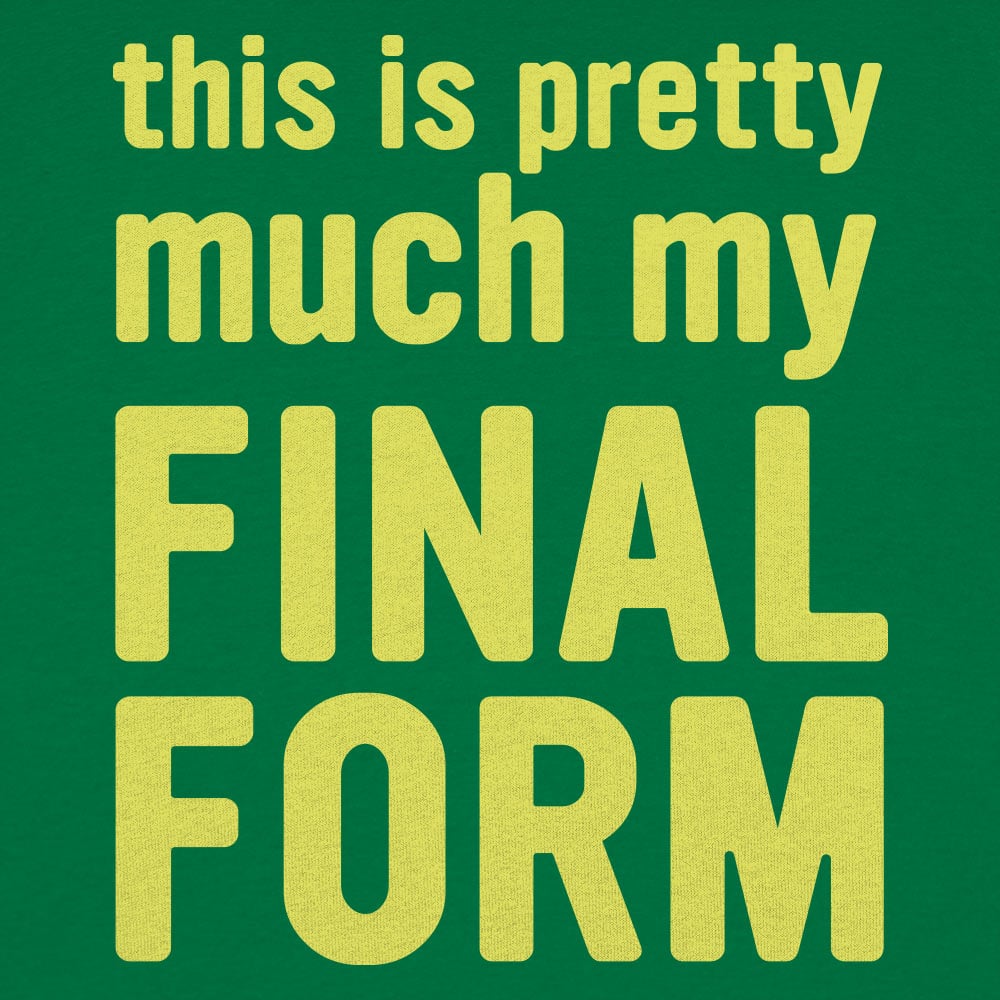 My Final Form - 6DollarShirts