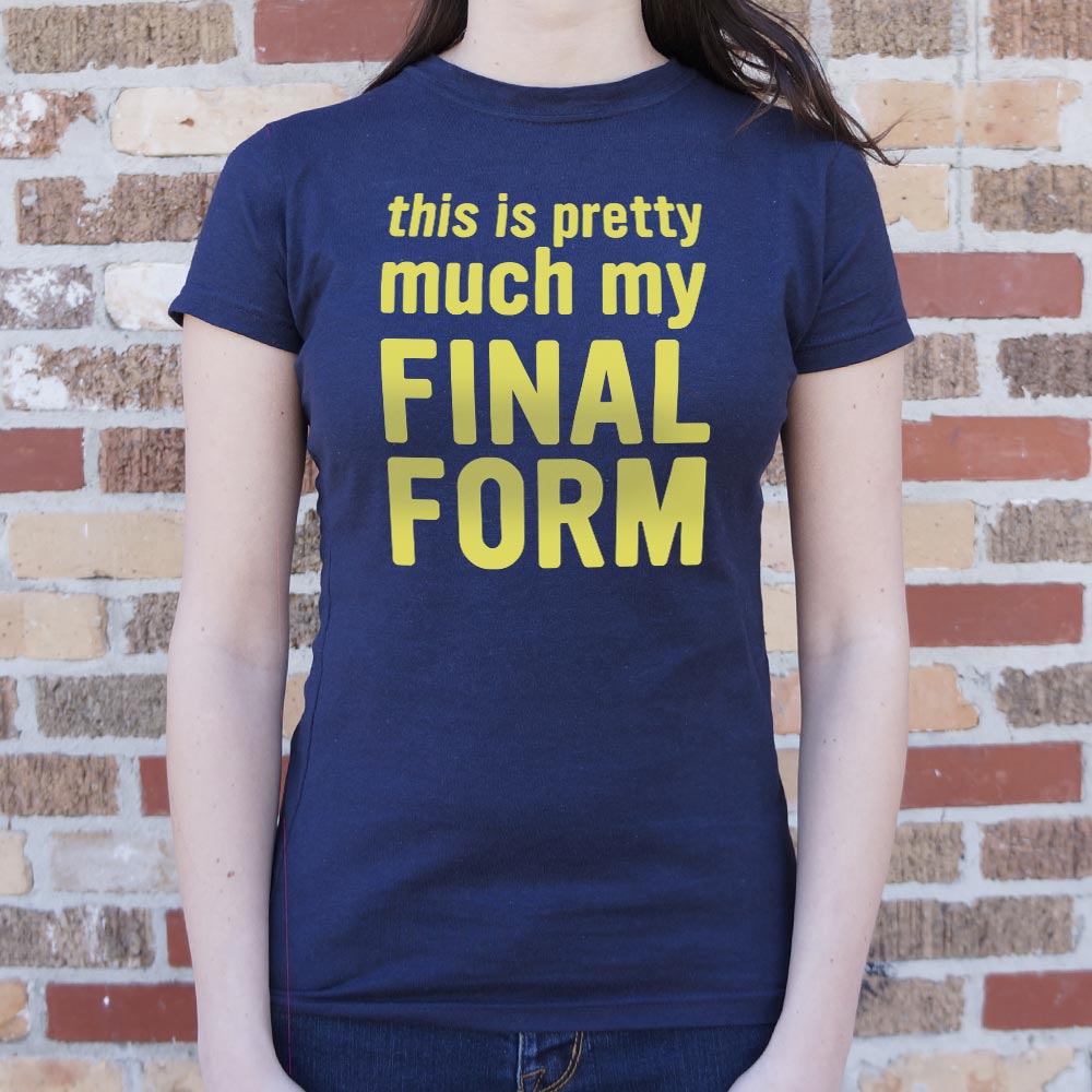 My Final Form - 6DollarShirts