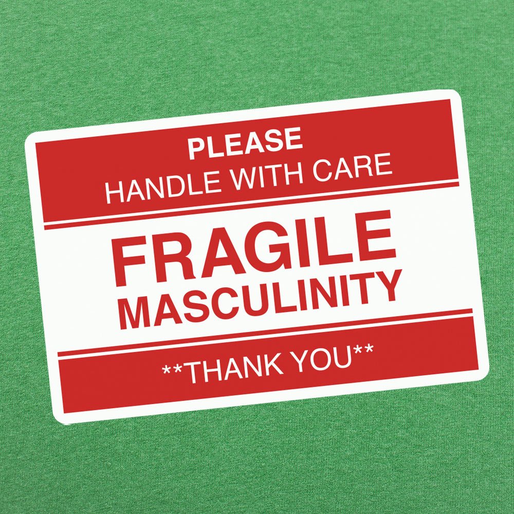 Fragile Masculinity - 6DollarShirts