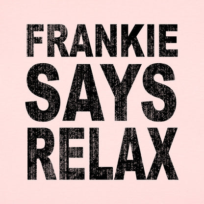 Frankie Says Relax Retro 80s Slogan
