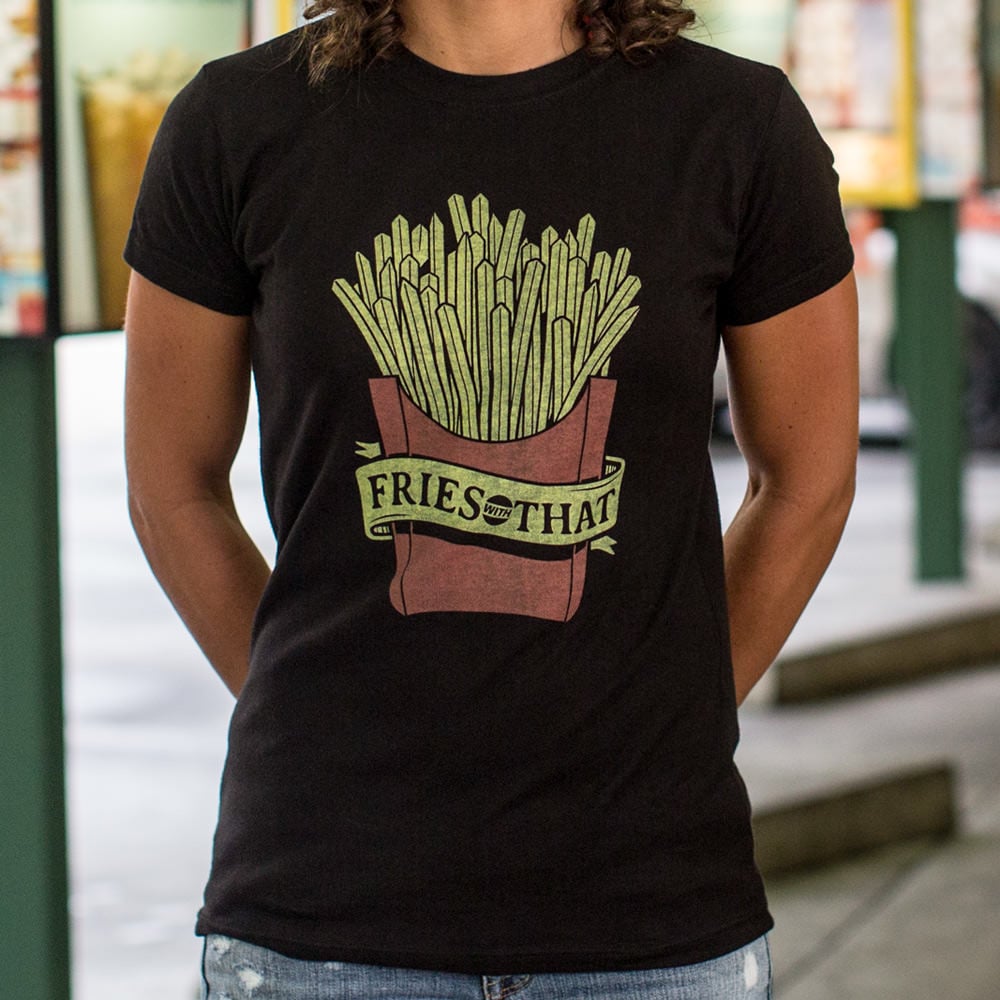 Fries With That - 6DollarShirts
