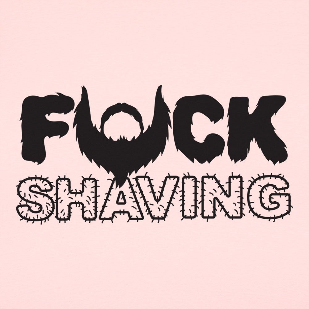 Fuck Shaving - 6DollarShirts