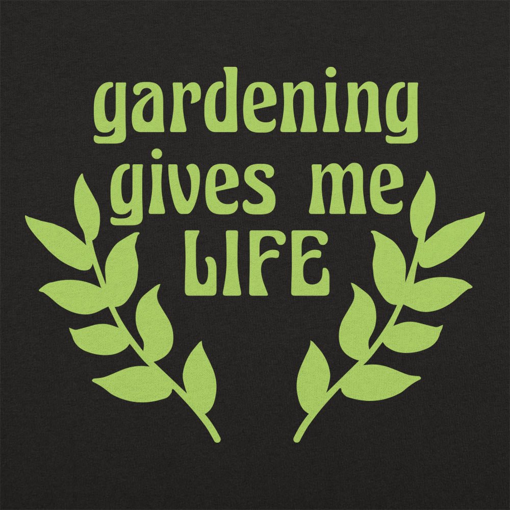Gardening Gives Me Life