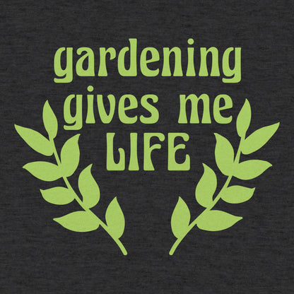 Gardening Gives Me Life - 6DollarShirts