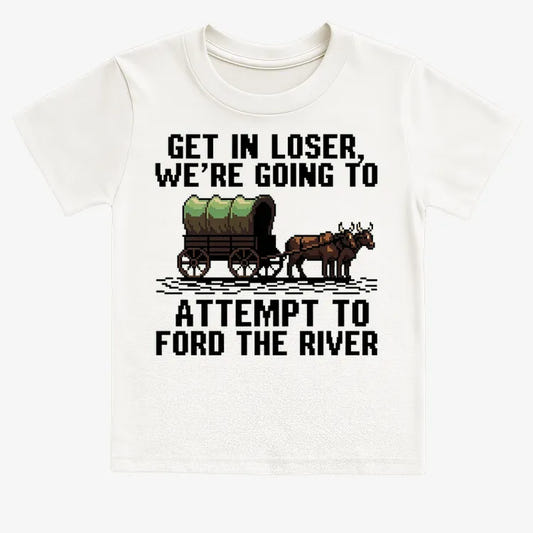 Get in Loser, We're Going to Ford the River-Kids T-Shirt-White