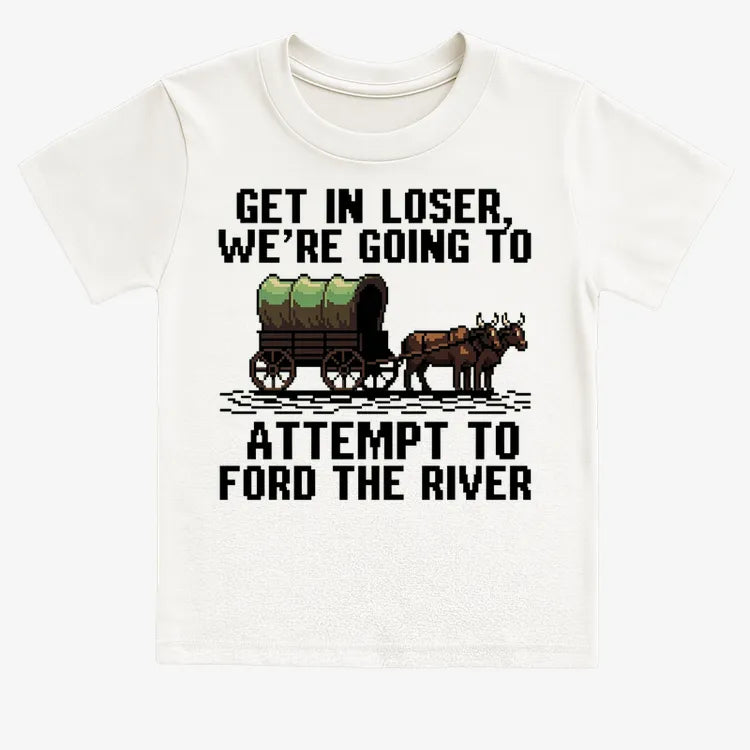 Get in Loser, We're Going to Ford the River-Kids T-Shirt-White