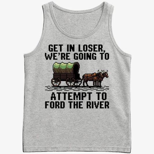 Get in Loser, We're Going to Ford the River-Men's Tank Top-Gray Heather