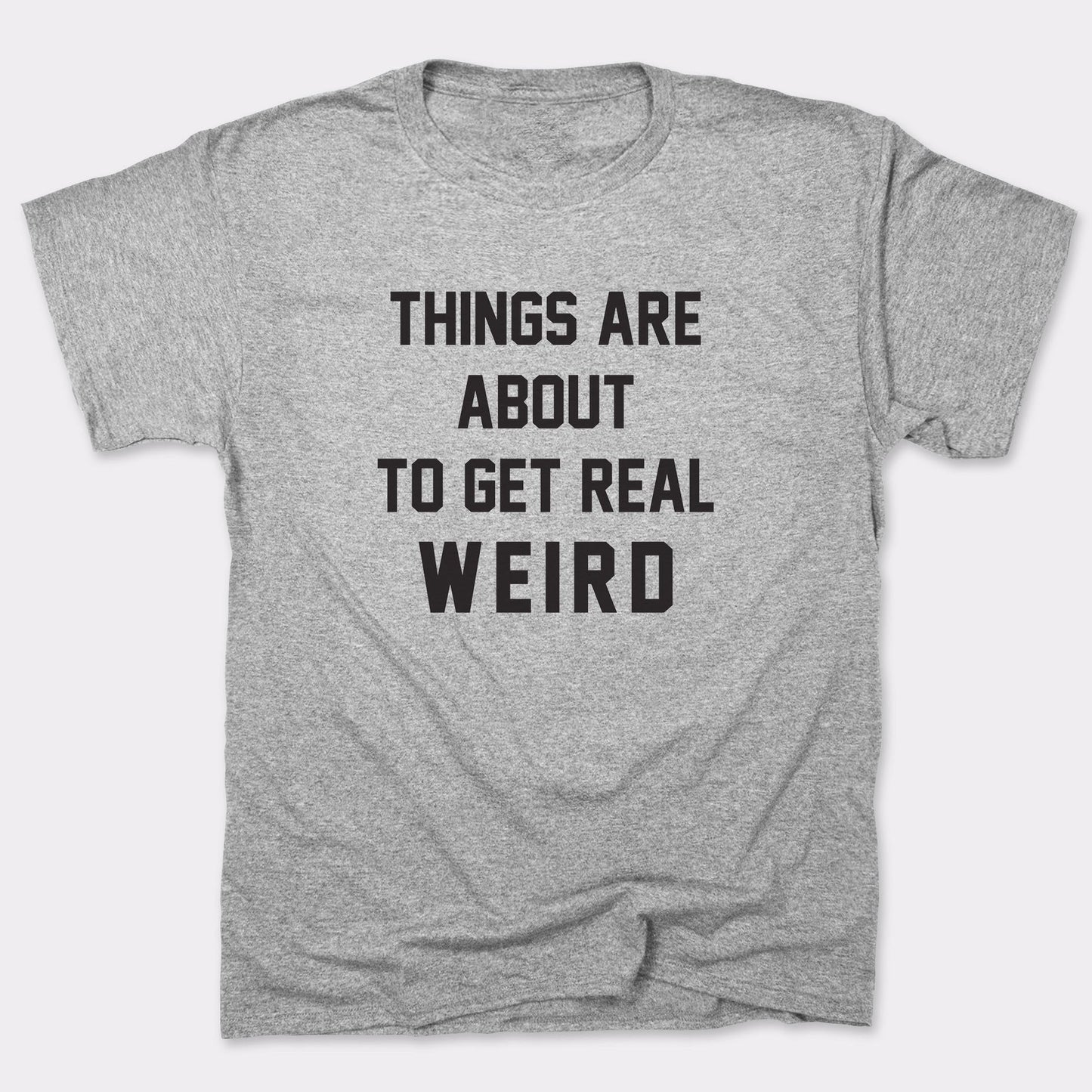 Get Real Weird - 6DollarShirts