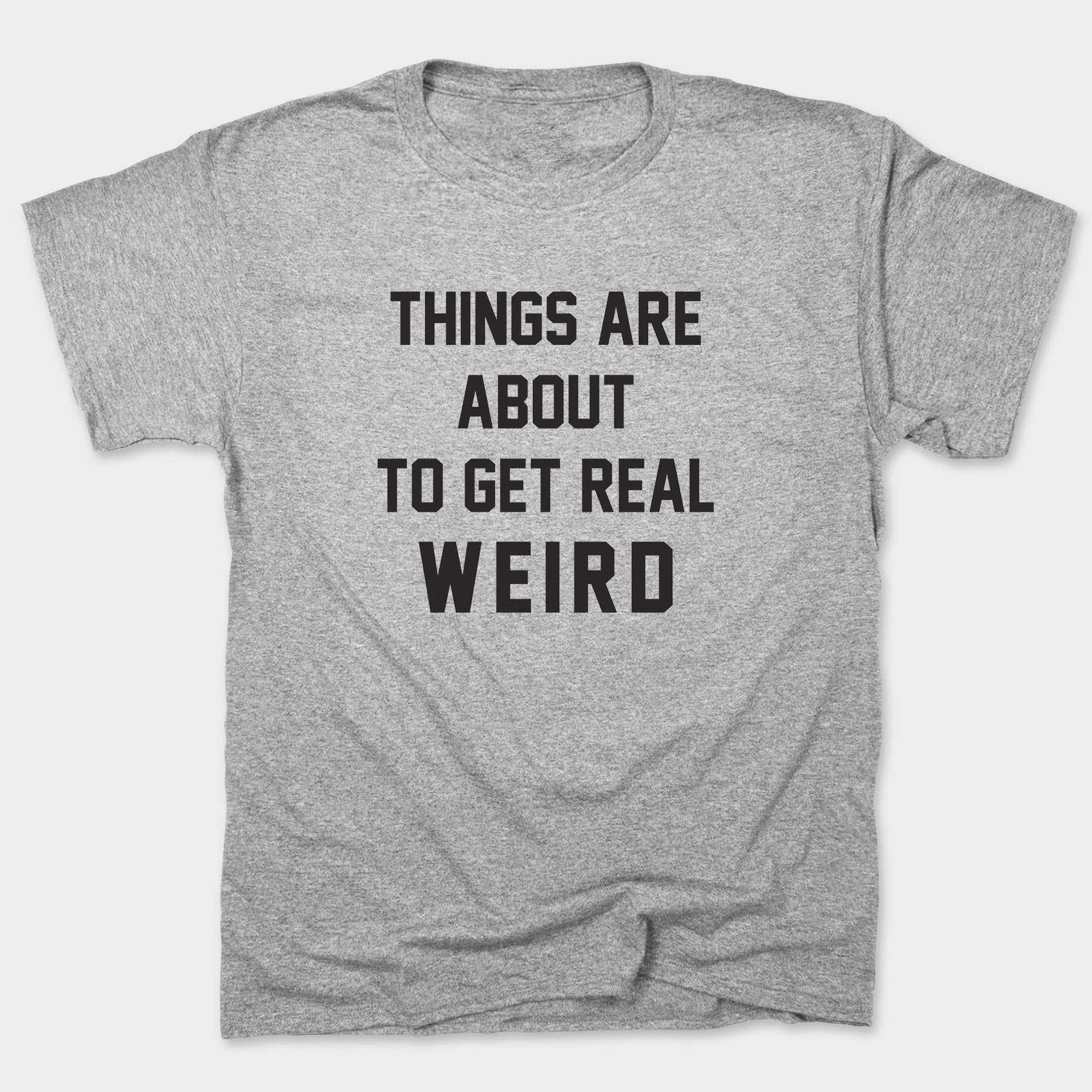 Get Real Weird - 6DollarShirts
