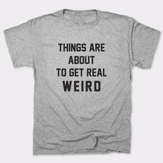 Get Real Weird - 6DollarShirts
