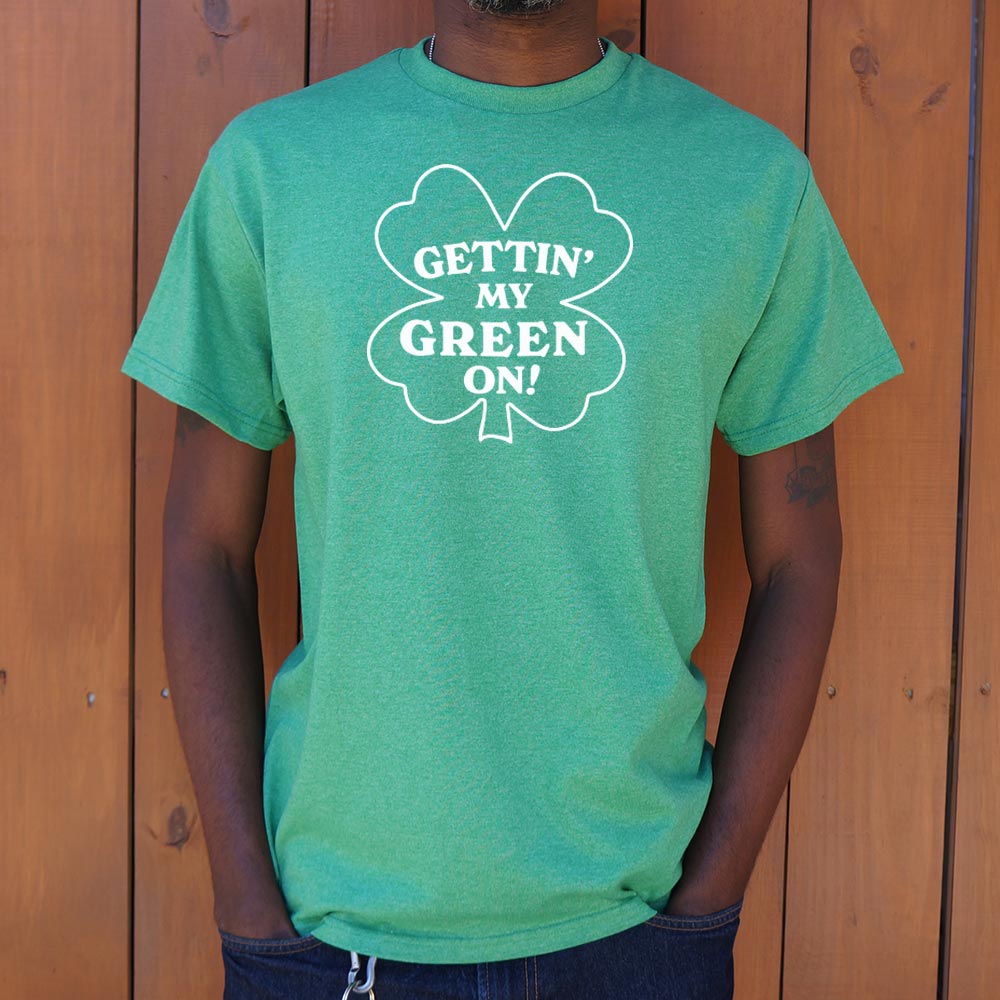 Gettin' My Green On - 6DollarShirts
