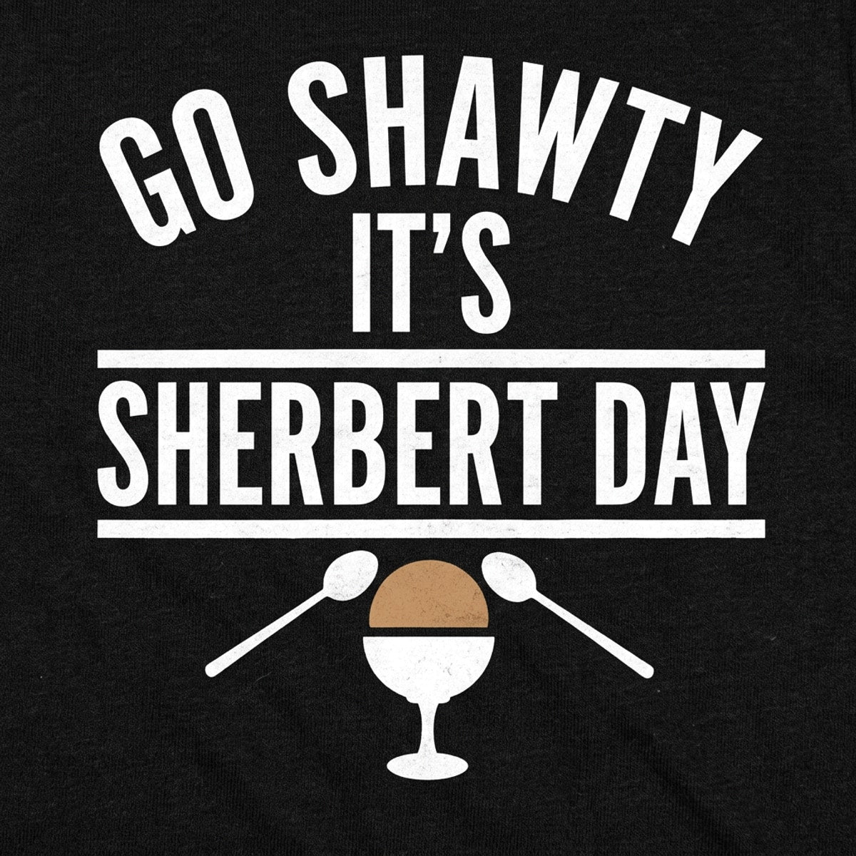 Go Shawty It's Sherbert Day Ice Cream Pun detail