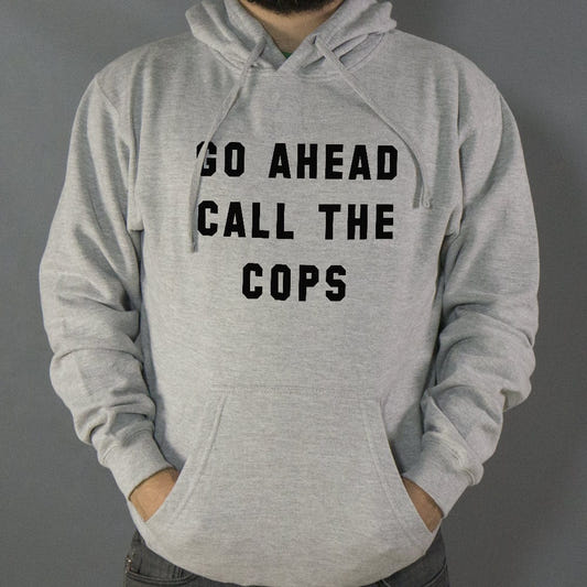 Go Ahead Call The Cops - 6DollarShirts