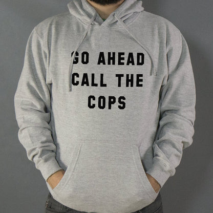 Go Ahead Call The Cops - 6DollarShirts