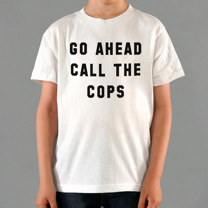 Go Ahead Call The Cops - 6DollarShirts