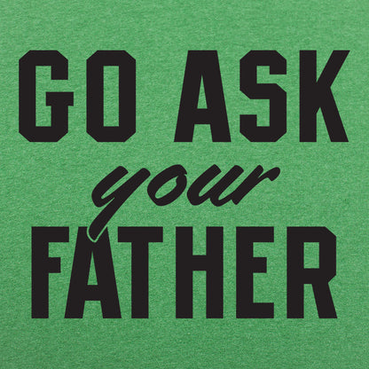 Go Ask Your Father - Funny Dad Quote
